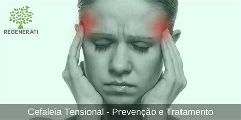 arquivos cefaleia tensional prevenção e tratamento clínica regenerati neurologia