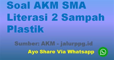 Berikut adalah contoh soal akm literasi berjumlah 10 soal yang mencakup 2 jenis berbeda. Soal AKM SMA Literasi 2 Sampah Plastik - JALURPPG.ID