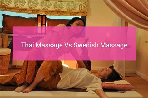 thai massage vs swedish massage what s the best for you