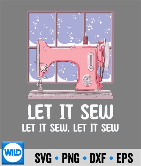 Sewing Svg Let It Sew Sewing Machine Sewer Funny Pun Svg Cut File