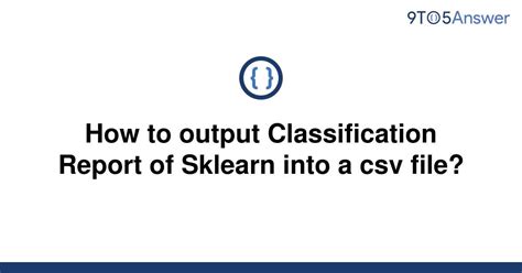 Solved How To Output Classification Report Of Sklearn To Answer