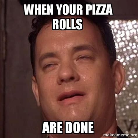 When Your Pizza Rolls Are Done Make A Meme Workout Humor Vape