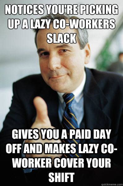 Notices Youre Picking Up A Lazy Co Workers Slack Gives You A Paid Day