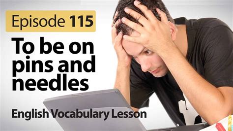 To Be On Pins And Needles English Vocabulary Lesson 115 Free