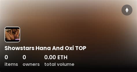 showstars hana and oxi top collection opensea