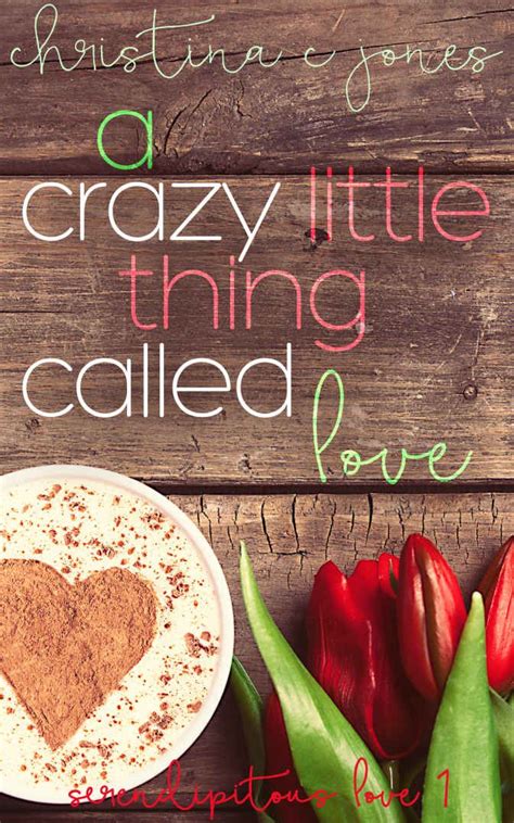 Crazy little thing called love. A Crazy Little Thing Called Love (Serendipitous Love Book ...