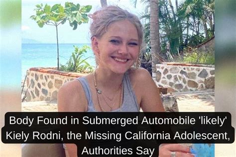 Body Found In Submerged Automobile ‘likely Kiely Rodni The Missing California Adolescent
