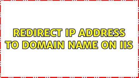 Redirect Ip Address To Domain Name On Iis Youtube