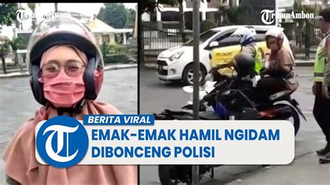 Viral Video Momen Lucu Emak Emak Hamil Ngidam Dibonceng Polisi Youtube