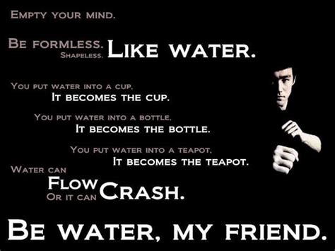 When you pour water in a teapot, it becomes the teapot. 11 Powerful Bruce Lee Quotes You Need To Know