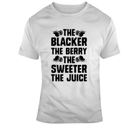 Blacker The Berry Sweeter The Juice T Shirt