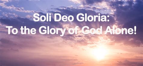 Soli Deo Gloria To The Glory Of God Alone Starnberg Fellowship