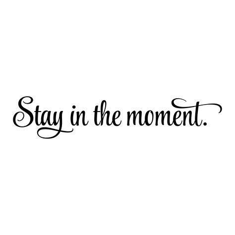 Stay In The Moment Wall Quotes™ Decal | WallQuotes.com