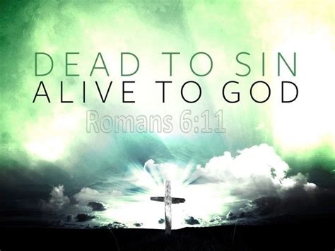 Romans 611 Even So Consider Yourselves To Be Dead To Sin But Alive To