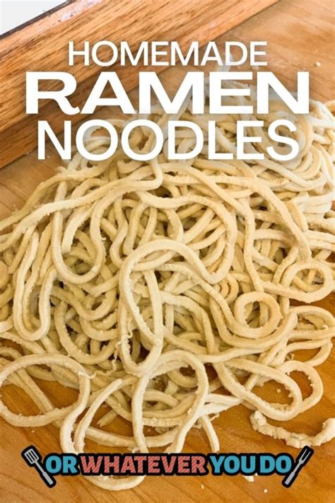 Homemade Ramen Noodles Or Whatever You Do