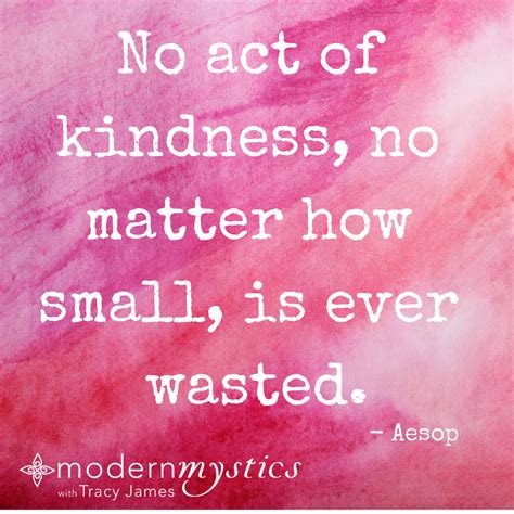 No Act Of Kindness No Matter How Small Is Ever Wasted Aesop
