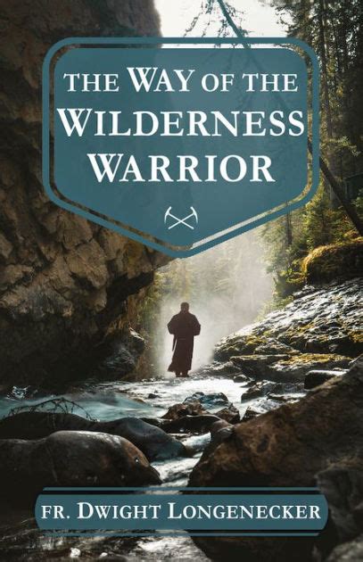 The Way Of The Wilderness Warrior By Fr Dwight Longenecker Paperback Barnes And Noble®