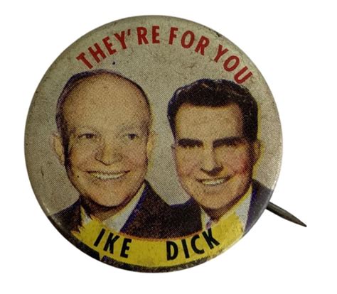 Theyre For You Ike And Dick Campaign Buttons Ike 005