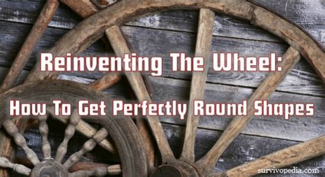 Reinventing The Wheel How To Get Perfectly Round Shapes Survivopedia