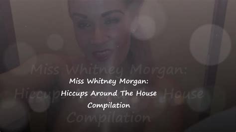 Miss Whitney Morgan Hiccups Around The House Compilation Clip By Miss Whitney Morgan Fancentro