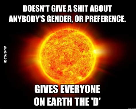 the sun just doesn t care 9gag