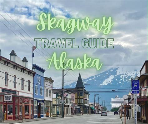Travel Guide Skagway Alaska Green Tortoise Adventure Travel