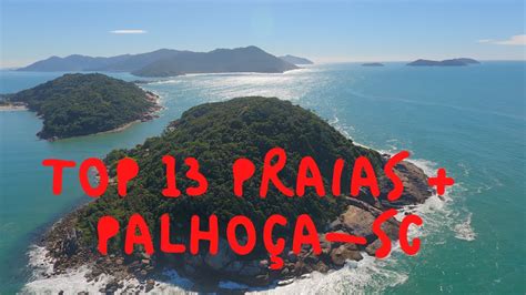 Top 13 Praias Mais Bonitas De Palhoça Sc Expedição Brasil De Frente Para O Mar Youtube