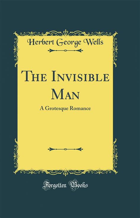 The Invisible Man A Grotesque Romance Classic Reprint Herbert