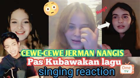 Cewe Cewe Cantik Jerman Nangis Pss Kubawakan Lagu Singing Reaction Ometvinternasional Youtube