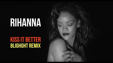 Rihanna Kiss It Better Remix YouTube
