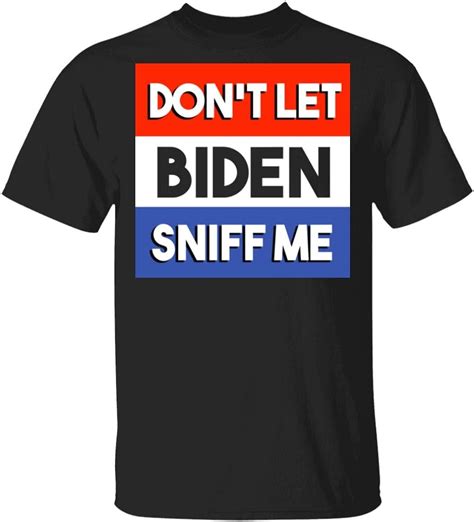Trump 2020 Dont Let Biden Sniff Me Anti Joe Biden T Shirt