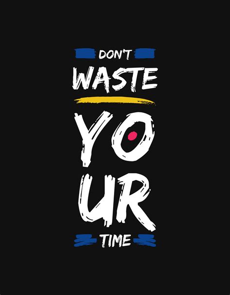 Dont Waste Your Time Inspirational Quotes Pictures Design Quotes