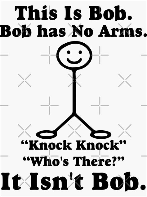 This Is Bob Bob Has No Arms Knock Knock Whos There It Isnt Bob Funny Bob Jokes Sticker For