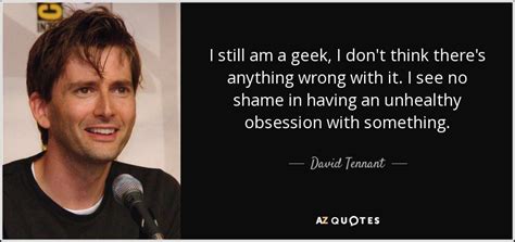 192 the oncoming storm quote. David Tennant quote: I still am a geek, I don't think ...