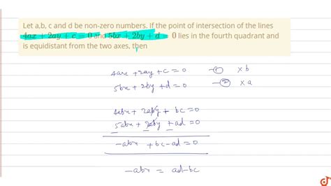 Let A B C And D Be Non Zero Numbers If The Point Of Intersection Of The Lines `4ax 2ay C 0