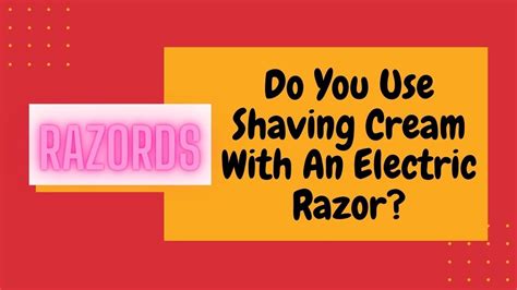 Do You Use Shaving Cream With An Electric Razor Youtube