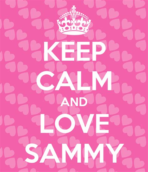 Keep Calm And Love Sammy Keep Calm And Carry On Image Generator