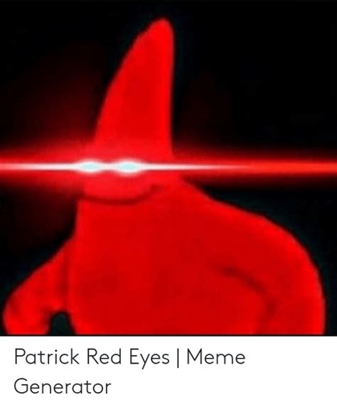 Patrick Red Eyes Meme Eyes Meme Red Eyes Memes