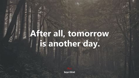 After All Tomorrow Is Another Day Margaret Mitchell Quote Hd Wallpaper Rare Gallery