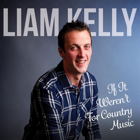 Liam Kelly If It Werent For Country Music Debra Communications