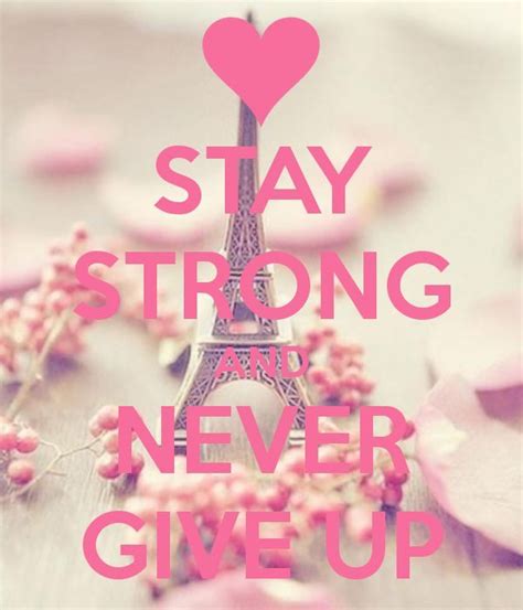 Stay Strong And Never Give Up♥♥ Keep Calm Quotes Calm Quotes Never