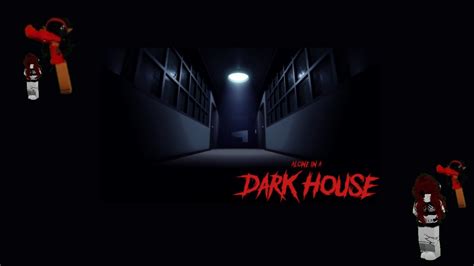 Alone In A Dark House A Roblox Horror Game Part 1 Youtube