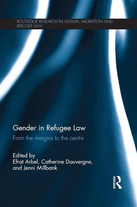 Gender In Refugee Law From The Margins To The Centre Arbel Efrat