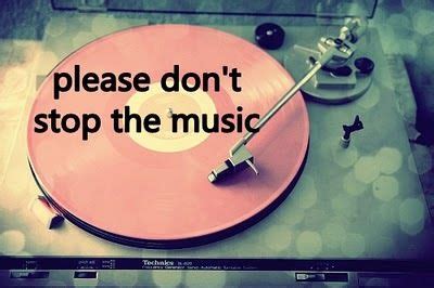 Please don't stop the music, music, music, music, music, music, music. 17 Best images about Music/Theatre Quotes on Pinterest ...