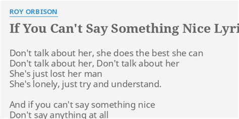 If You Cant Say Something Nice Lyrics By Roy Orbison Dont Talk