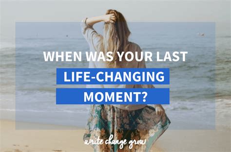 When Was Your Last Life Changing Moment