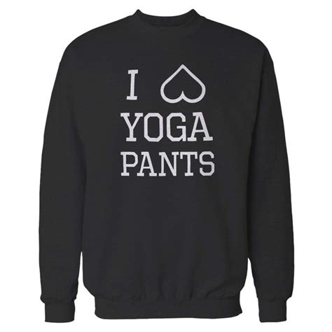 i love yoga pants sweatshirt