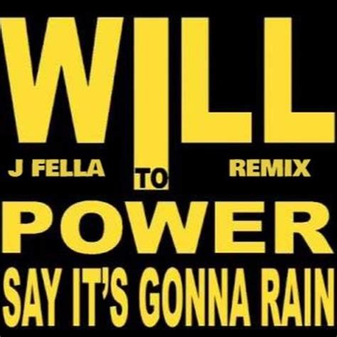 Stream Will To Power Say Its Gonna Rain J Fella Remix Free Dl By J Fella Listen Online