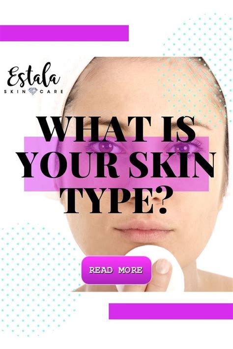 What Is Your Skin Type How Do You Develop A Skincare Routine Based On