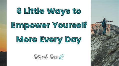 6 Little Ways To Empower Yourself More Every Day Network Nessi